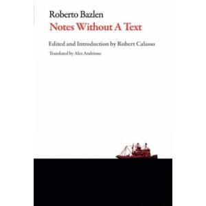 Notes Without a Text | Roberto Bazlen, Alex Andriesse, Roberto Calasso (2019)