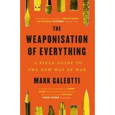 Weaponisation of Everything, A Field Guide to the New Way of War Yale University Press