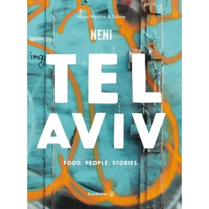 Tel Aviv by Neni. Food. People. Stories. | Haya Molcho, Neni, Nuriel Molcho (ISBN: 9783710600913)