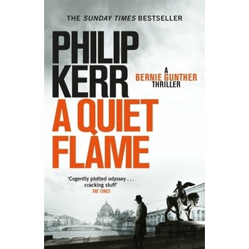 A Quiet Flame : A Bernie Gunther Mystery - Philip Kerr