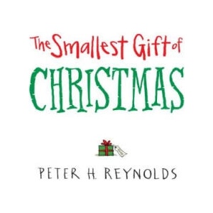 The Smallest Gift of Christmas | Peter H. Reynolds (ISBN: 9780763661038)