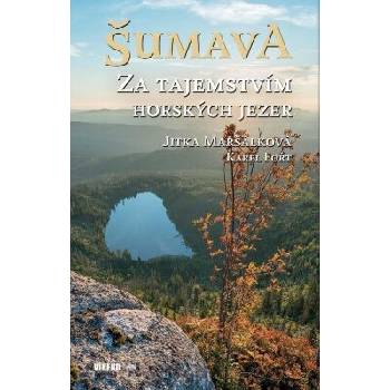 Šumava - Za tajemstvím horských jezer - Fořt Karel, Maršálková Jitka