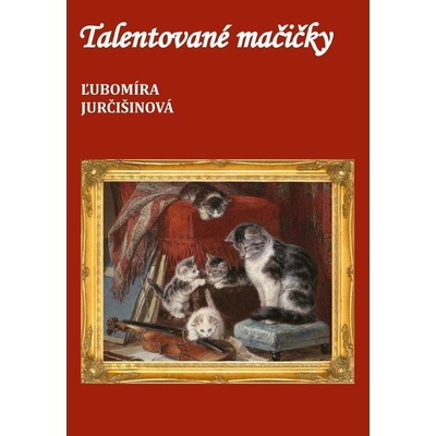 Jurčišinová Ľubomíra - Talentované mačičky