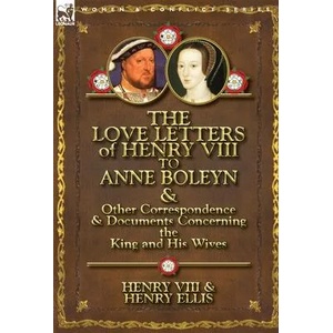 Love Letters of Henry VIII to Anne Boleyn & Other Correspondence & Documents Concerning the King and His Wives | Henry VIII (ISBN: 9780857066091)