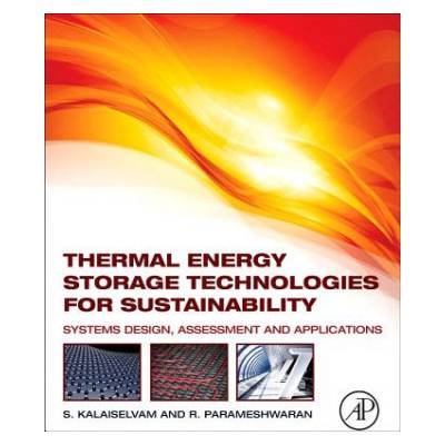 Thermal Energy Storage Technologies for Sustainability Kalaiselvam Siva