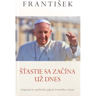 František: Šťastie sa začína už dnes Jorge Mario Bergoglio