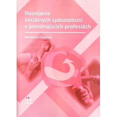 Rozvíjanie sociálnych spôsobilostí v pomáhajúcich profesiách - Marianna Hupková