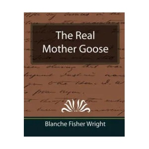 Real Mother Goose | Blanche Fisher Wright (ISBN: 9781594628887)