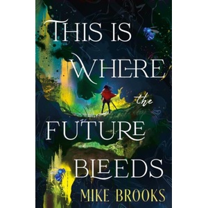This is Where the Future Bleeds (ISBN: 9781835417614)