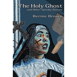 The Holy Ghost and Other Spooky Stories | Bernie Brown (ISBN: 9781957224268)