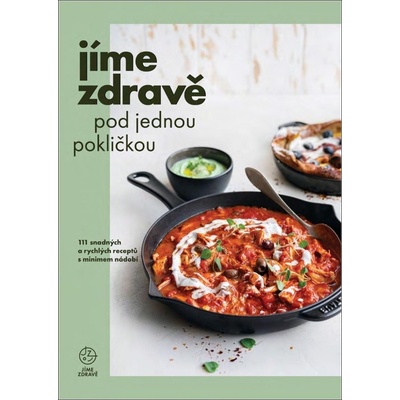 Jíme zdravě pod jednou pokličkou - 111 snadných a rychlých receptů s minimem nádobí, 1. vydání - kolektiv autorů