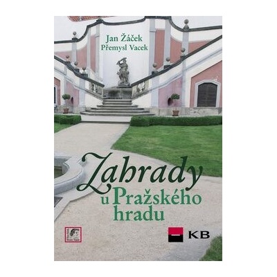 Zahrady u Pražského hradu - Jan Žáček, Přemysl Vacek, Jiří Sochovský