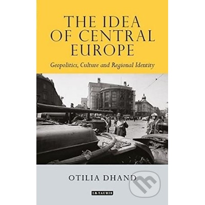 The Idea of Central Europe - Otilia Dhand