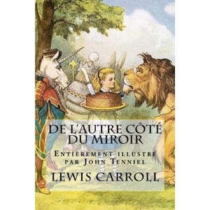 De l'autre côté du miroir - Illustré par John Tenniel: La suite des aventures d'Alice | Lewis Carroll, John Tenniel, Lynette Chauvirey (2018)
