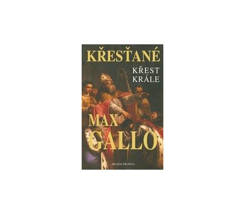 Křesťané - Křest krále - Max Gallo