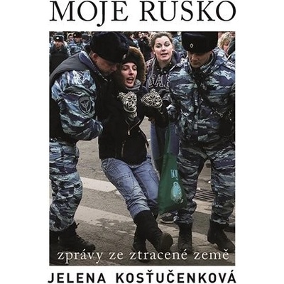 Mé Rusko - Zprávy ze ztracené země - Jelena Kosťučenková