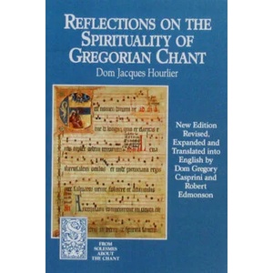 Reflections on the Spirituality of Gregorian Chant | Dom Jacques Hourlier, Dom Gregory Casprini, Robert J. Edmonson (ISBN: 9781557250964)