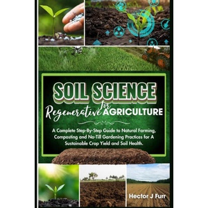 Soil Science For Regenerative Agriculture | Hector J Furr (ISBN: 9798870704807)