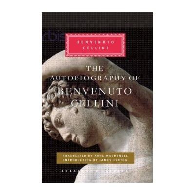 The Autobiography of Benvenuto Cellini - Benvenuto Cellini