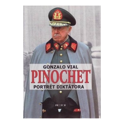 Pinochet -- Portrét diktátora - Vial Gonzalo