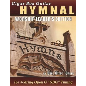 Cigar Box Guitar Hymnal - Worship Leader's Edition: 113 Beloved Hymns and Spirituals with Tablature, Lyrics & Chords for 3-string Cigar Box Guitars | Ben Gitty Baker (ISBN: 9781797546636)
