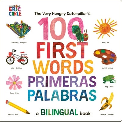 The Very Hungry Caterpillars First 100 Words / Primeras 100 Palabras: A Spanish-English Bilingual Book Carle EricBoard Books