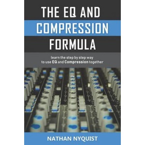 The Eq and Compression Formula: Learn the Step by Step Way to Use Eq and Compression Together (ISBN: 9781980601807)