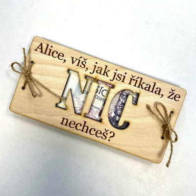 Dekorace z Česka Dřevěné přání na bankovky NIC nechceš? (PRO ŽENU/ PRO MUŽE/MNOŽNÉ ČÍSLO) Varianta: PRO ŽENU - s vlastním jménem (Platba předem) + 50 Kč