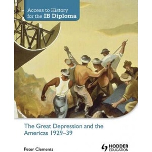 Access to History for the IB Diploma: The Great Depression and the Americas 1929-39 | Peter Clements (2012)