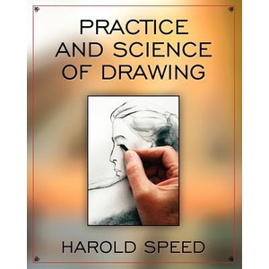 The Practice and Science of Drawing | Harold Speed (ISBN: 9781619492370)