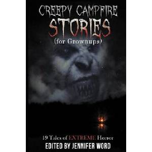 Creepy Campfire Stories (for Grownups): 19 Tales of EXTREME Horror | Ken Goldman, D M Kayahara, Robert Essig (2015)
