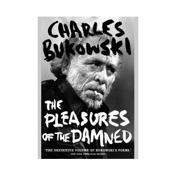 The Pleasures of the Damned - Charles Bukowsk