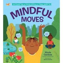 Mindful Moves: Kid-Friendly Yoga and Peaceful Activities for a Happy, Healthy You Cardoza Nicole