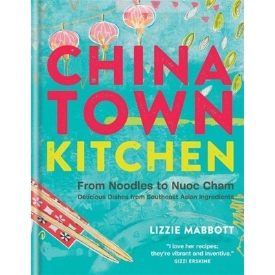 Chinatown Kitchen: From Noodles to Nuoc Cham - Delicious Dishes ...