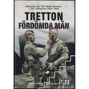 Tretton fördömda män: Historien om "the filthy thirteen" i 101. luftburna 1944-1945 (ISBN: 9789186837570)