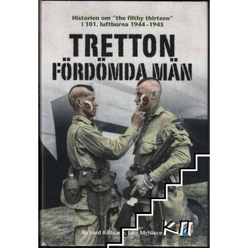 Tretton fördömda män: Historien om "the filthy thirteen" i 101. luftburna 1944-1945