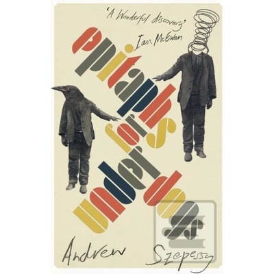 Epitaphs for Underdogs - Andrew Szepessy, Vintage
