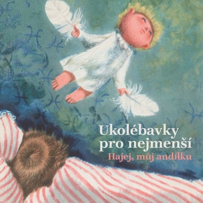 UKOLÉBAVKY PRO NEJMENŠÍ - HAJEJ, MŮJ ANDÍLKU CD