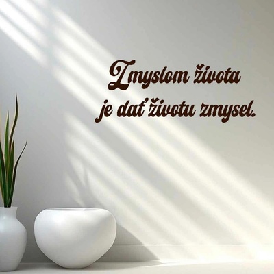 Drevený nápis na stenu - Zmyslom života je dať životu zmysel