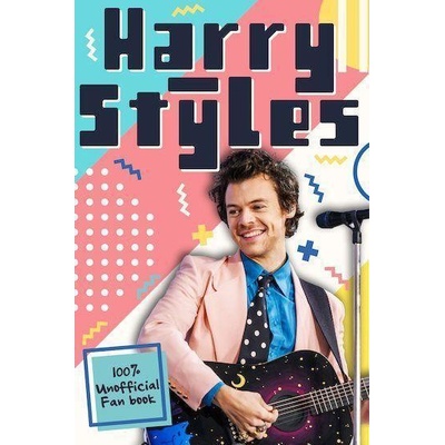 Harry Styles: The Ultimate Fan Book (100% Unofficial) - Emily Hibbs