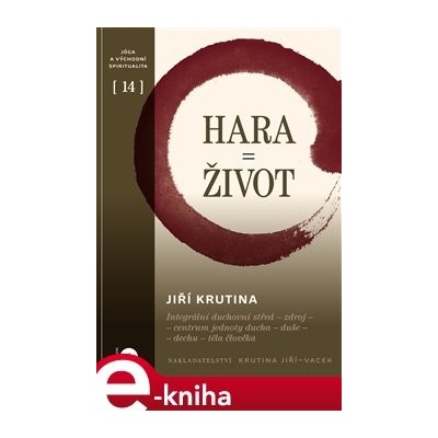 Hara = Život. Integrální duchovní střed - zdroj - centrum jednoty ducha - duše - dechu - těla člověka - Jiří Krutina