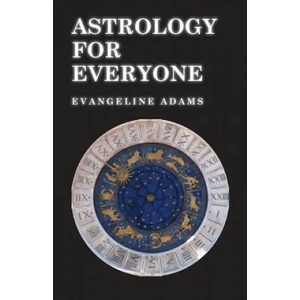 Astrology for Everyone - What it is and How it Works | Evangeline Adams (ISBN: 9781446528242)