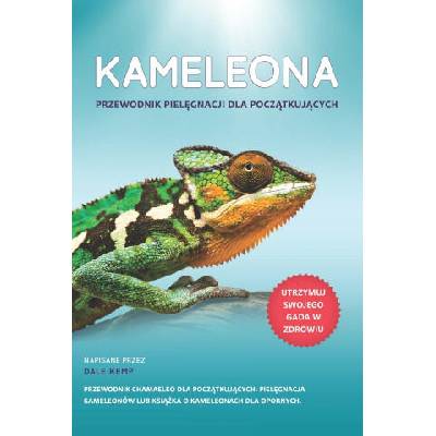 KAMELEON PRZEWODNIK PIELĘGNACJI DLA POCZĄTKUJĄCYCH | DALE KEMP
