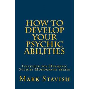 How to Develop Your Psychic Abilities: Institute for Hermetic Studies Monograph Series (ISBN: 9781530399901)