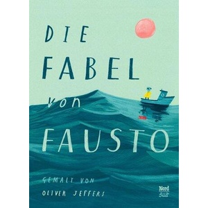 Die Fabel von Fausto | Oliver Jeffers, Anna Schaub (ISBN: 9783314105234)