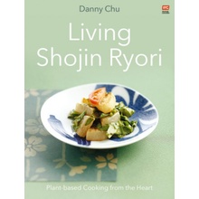 Living Shojin Ryori: Plant-Based Cooking from the Heart Chu DannyPaperback