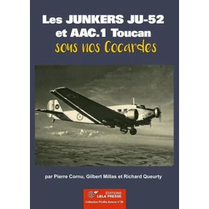 LES JUNKERS JU-52 et AAC. 1 TOUCAN SOUS NOS COCARDES | Pierre Cornu, Gilbert Milla, Richard Queurty (2021)