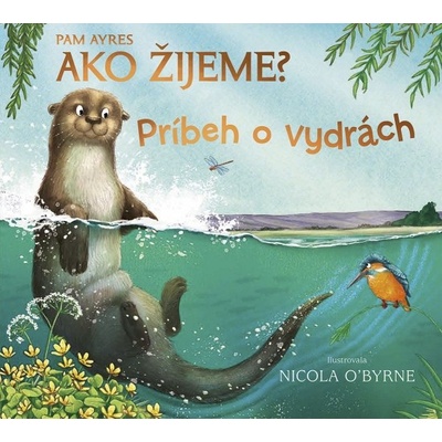 Ako žijeme? Príbeh o vydrách - Pam Ayres, Nicola O´Byrne