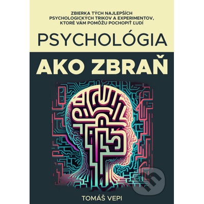Psychológia ako zbraň (Naučte sa čítať ľudí z ich správania, výzoru a buďte o krok vpred)