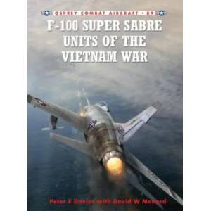 F-100 Super Sabre Units of the Vietnam War | Peter Davies (2011)